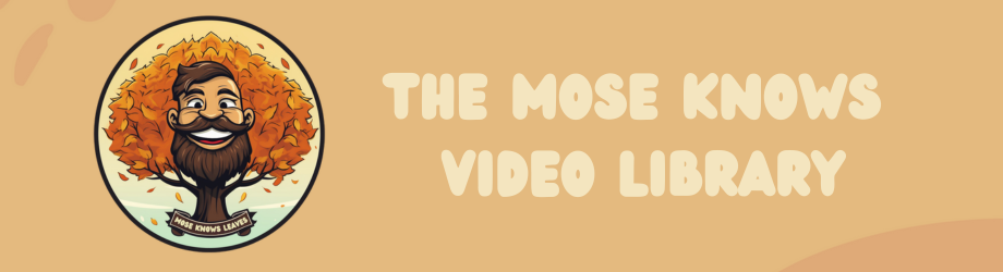 The Mose Knows Video Library